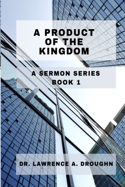Cover for Lawrence A Droughn · A Product Of The Kingdom: A Sermon Series Volume 1 (Pocketbok) (2022)