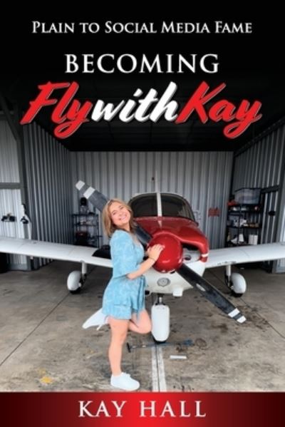 Cover for Kay Hall · Becoming FlyWithKay: Plain to Social Media Fame (Paperback Book) (2022)