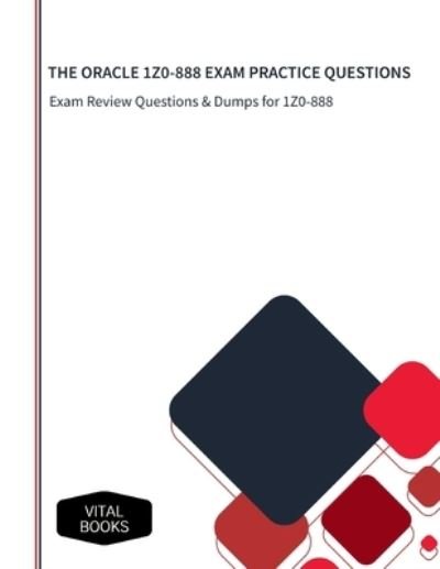 Cover for Vital Books · The Oracle 1z0-888 Exam Practice Questions: Exam Review Questions &amp; Dumps for 1Z0-888 (Pocketbok) (2022)