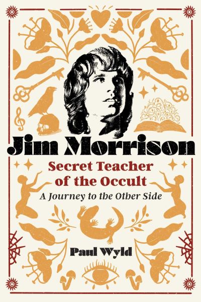 Paul Wyld · Jim Morrison, Secret Teacher of the Occult: A Journey to the Other Side (Paperback Book) (2024)