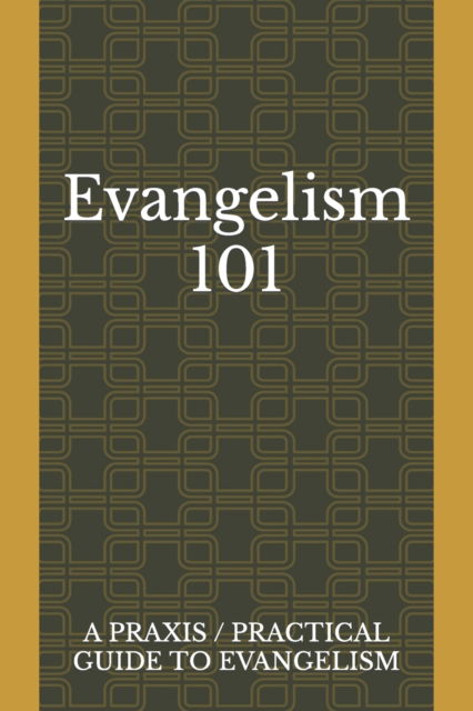 Cover for Juan Lara · Evangelism 101: A Praxis / Practical Guide To Evangelism (Paperback Book) (2021)