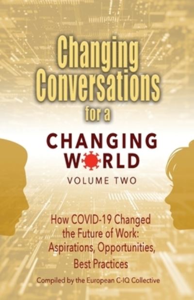 Cover for European C-Iq Collective · Changing Conversations for a Changing World Volume Two: How COVID-19 Changed the Future of Work: Aspirations, Opportunities, Best Practices (Paperback Book) (2022)