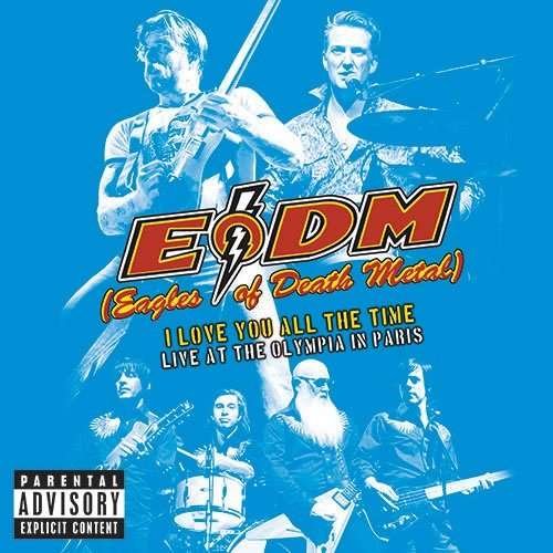 Cover for Eagles of Death Metal (E.o.d.m.) · I Love You All the Time: Live at the Olympia in Paris (CD) (2017)