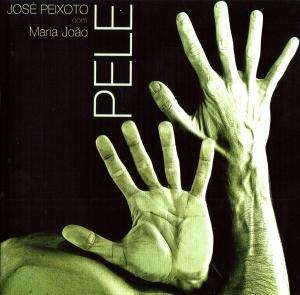 Peixoto, Jose & Maria Joa · Pele (CD) (2006)