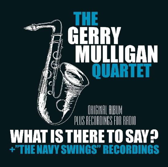 What is Here to Say / Navy Swings Recordings - Gerry Quartet Mulligan - Musik - FACTORY OF SOUNDS - 8719039004805 - 16. november 2018