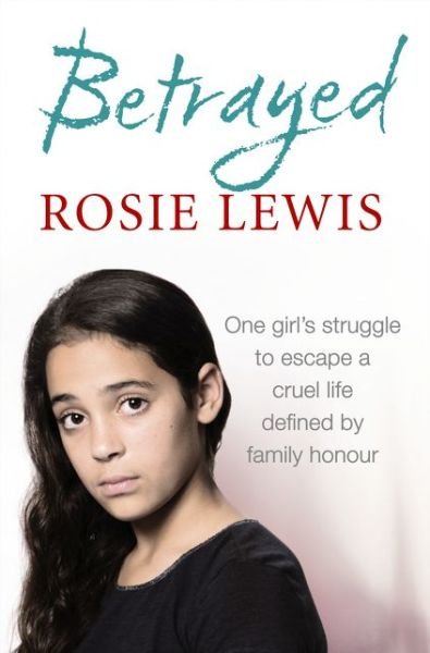 Cover for Rosie Lewis · Betrayed: The Heartbreaking True Story of a Struggle to Escape a Cruel Life Defined by Family Honour (Paperback Book) (2015)