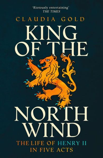 Cover for Gold, Claudia, MD · King of the North Wind: The Life of Henry II in Five Acts (Paperback Book) (2019)