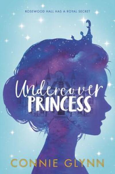 Cover for Connie Glynn · The Rosewood Chronicles #1 Undercover Princess (Hardcover Book) (2018)