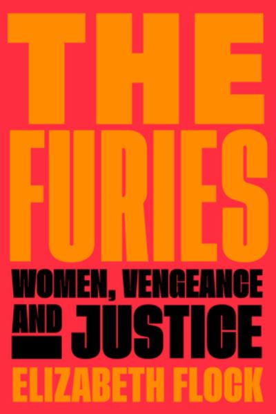 Cover for Elizabeth Flock · The Furies: Women, Vengeance, and Justice (Inbunden Bok) (2024)