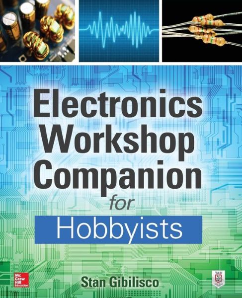 Electronics Workshop Companion for Hobbyists - Stan Gibilisco - Books - McGraw-Hill Education - Europe - 9780071843805 - June 16, 2015