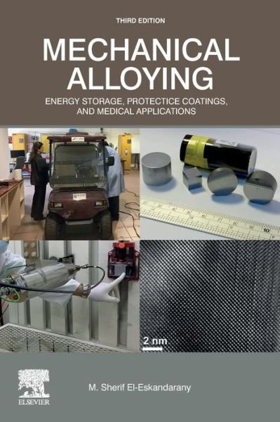 Cover for El-Eskandarany, M. Sherif (Al Azhar University, Cairo, Egypt) · Mechanical Alloying: Energy Storage, Protective Coatings, and Medical Applications (Paperback Book) (2020)