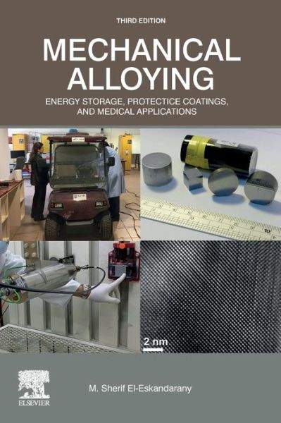 Mechanical Alloying: Energy Storage, Protective Coatings, and Medical Applications - El-Eskandarany, M. Sherif (Al Azhar University, Cairo, Egypt) - Bøger - William Andrew Publishing - 9780128181805 - 24. april 2020