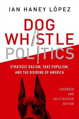 Haney-Lopez, Ian (Professor of Law, Professor of Law, UC-Berkeley) · Dog Whistle Politics: Strategic Racism, Fake Populism, and the Dividing of America, Expanded and Fully Revised Edition (Paperback Book) [Revised edition] (2025)