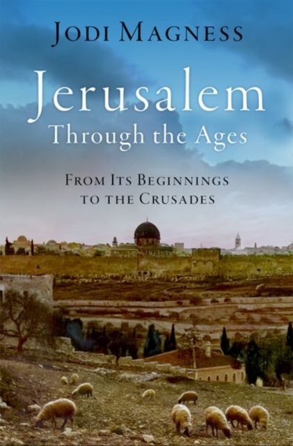 Magness, Jodi (Kenan Distinguished Professor for Teaching Excellence in Early Judaism, Kenan Distinguished Professor for Teaching Excellence in Early Judaism, University of North Carolina at Chapel Hill) · Jerusalem through the Ages: From Its Beginnings to the Crusades (Inbunden Bok) (2024)