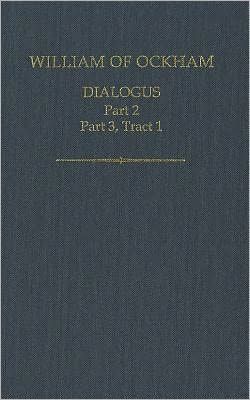 Cover for John Scott · William of Ockham: Dialogus: Part 2; Part 3, Tract 1 - Auctores Britannici Medii Aevi (Hardcover Book) (2011)