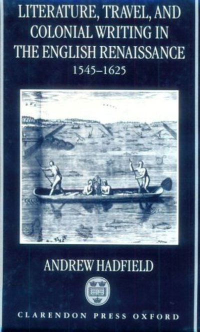 Cover for Hadfield, Andrew (, English Department, University of Sussex) · Literature, Travel, and Colonial Writing in the English Renaissance, 1545-1625 (Hardcover Book) (1998)