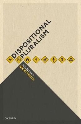 Cover for McKitrick, Jennifer (Professor of Philosophy, Professor of Philosophy, University of Nebraska) · Dispositional Pluralism (Hardcover Book) (2018)