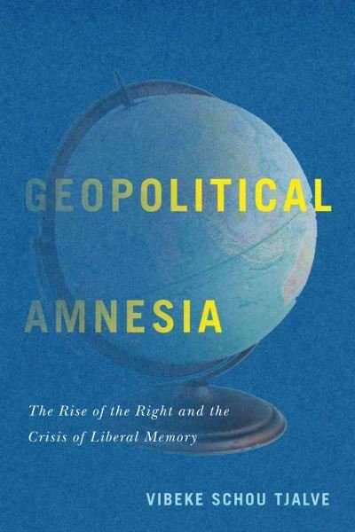 Cover for Geopolitical Amnesia: The Rise of the Right and the Crisis of Liberal Memory (Paperback Book) (2020)