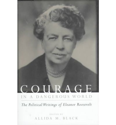 Cover for Eleanor Roosevelt · Courage in a Dangerous World: The Political Writings of Eleanor Roosevelt (Hardcover Book) (1999)