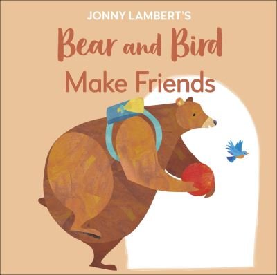 Cover for Jonny Lambert · Jonny Lambert's Bear and Bird: Make Friends: Even Bears Get Nervous Before Starting School - The Bear and the Bird (Board book) (2022)