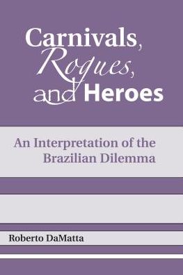 Carnivals, Rogues, and Heroes: An Interpretation of the Brazilian Dilemma - Kellogg Institute Series on Democracy and Development - Roberto DaMatta - Books - University of Notre Dame Press - 9780268007805 - February 28, 1991