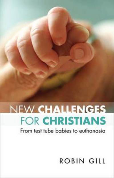 Cover for Robin Gill · New Challenges for Christians: From Test Tube Babies To Euthanasia (Paperback Book) (2010)