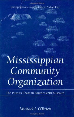 Cover for Michael J. O'Brien · Mississippian Community Organization: The Powers Phase in Southeastern Missouri - Interdisciplinary Contributions to Archaeology (Gebundenes Buch) [2001 edition] (2001)