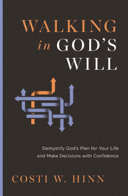 Cover for Costi W. Hinn · Walking in God's Will: Demystify God's Plan for Your Life and Make Decisions with Confidence (Paperback Book) (2025)