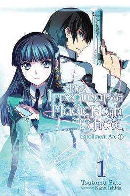 Cover for Tsutomu Satou · The Irregular at Magic High School, Vol. 1 (light novel): Enrollment Arc, Part I - IRREGULAR AT MAGIC HIGH SCHOOL LIGHT NOVEL SC (Paperback Book) (2016)