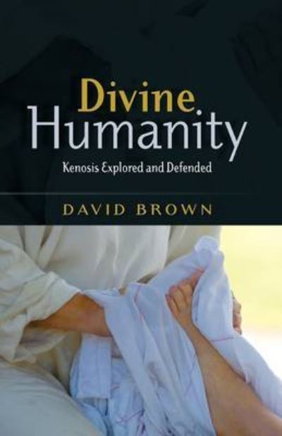 Cover for David W. Brown · Divine Humanity: Kenosis Explored and Defended (Pocketbok) (2010)