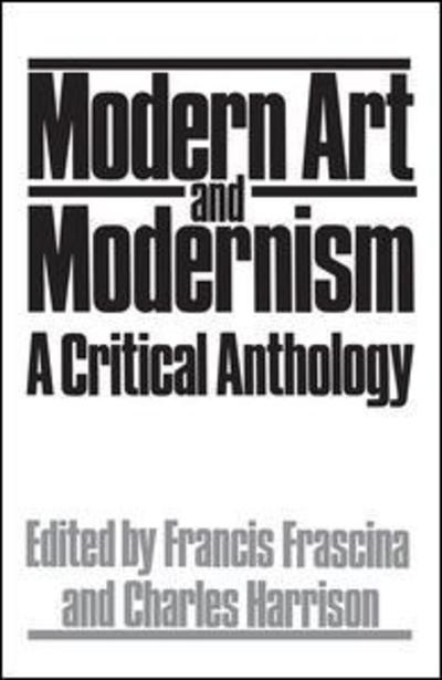 Modern Art And Modernism: A Critical Anthology - Francis Frascina - Książki - Taylor & Francis Ltd - 9780367094805 - 7 maja 2019