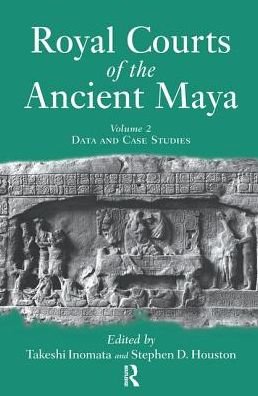Cover for Takeshi Inomata · Royal Courts Of The Ancient Maya: Volume 2: Data And Case Studies (Gebundenes Buch) (2019)