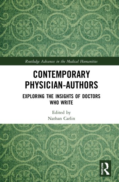 Cover for Carlin, Nathan (UT Health Science Center at Houston, Texas, USA) · Contemporary Physician-Authors: Exploring the Insights of Doctors Who Write - Routledge Advances in the Medical Humanities (Hardcover Book) (2021)