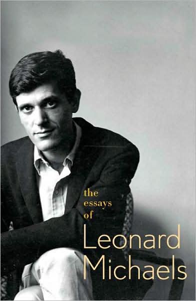 Cover for Leonard Michaels · The Essays of Leonard Michaels (Hardcover Book) [First edition] (2009)