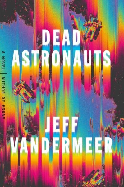 Cover for Jeff VanderMeer · Dead Astronauts: A Novel (Inbunden Bok) (2019)