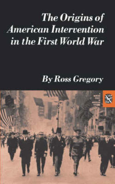 The Origins of American Intervention in the First World War - Ross Gregory - Books - WW Norton & Co - 9780393099805 - April 1, 1972