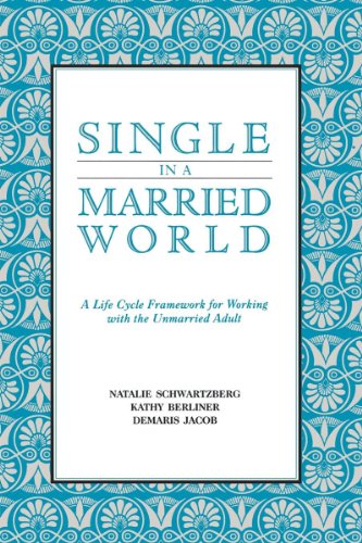 Natalie Schwartzberg · Single in a Married World: A Life Cycle Framework for Working with the Unmarried Adult (Paperback Book) [1st edition] (2024)