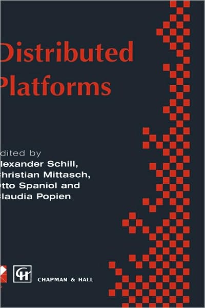 Distributed Platforms: Proceedings of the IFIP / IEEE International Conference on Distributed Platforms: Client / Server and Beyond: DCE, CORBA, ODP and Advanced Distributed Applications - IFIP Advances in Information and Communication Technology - Alexander Schill - Livros - Chapman and Hall - 9780412732805 - 29 de fevereiro de 1996