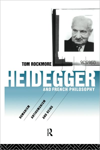 Cover for Tom Rockmore · Heidegger and French Philosophy: Humanism, Antihumanism and Being (Hardcover Book) (1994)