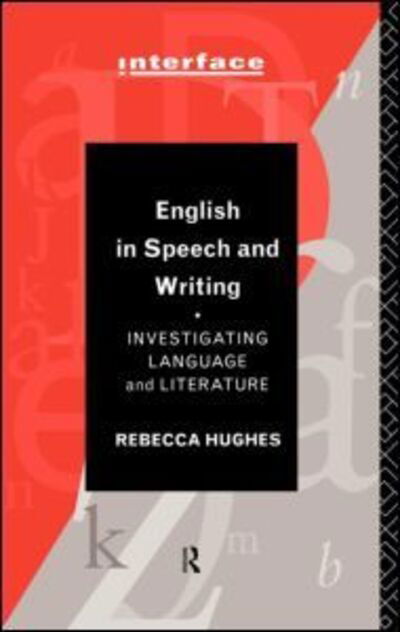 Cover for Rebecca Hughes · English in Speech and Writing: Investigating Language and Literature - Interface (Hardcover Book) (1996)