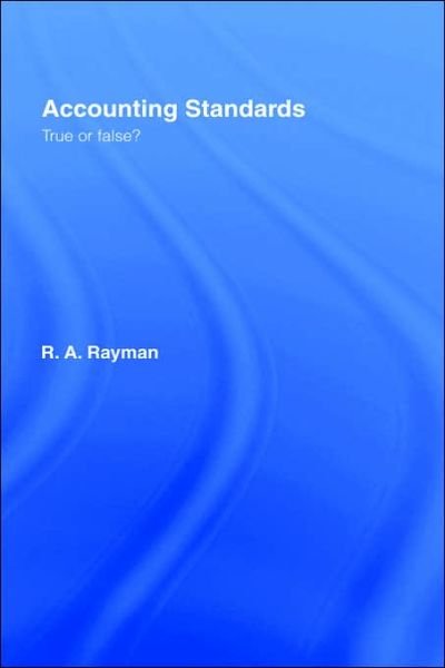 Cover for Rayman, R.A. (Previously of Bradford University, UK.) · Accounting Standards: True or False? (Hardcover bog) (2005)
