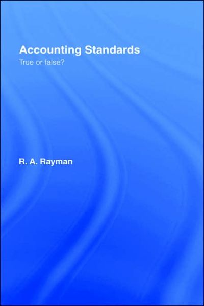 Cover for Rayman, R.A. (Previously of Bradford University, UK.) · Accounting Standards: True or False? (Hardcover Book) (2005)