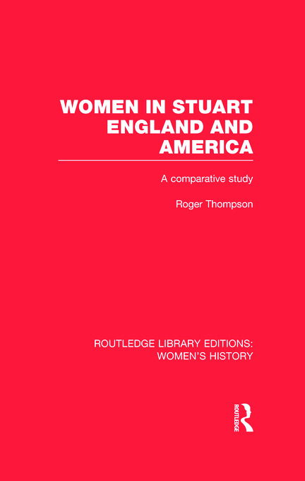 Women in Stuart England and America: A Comparative Study - Routledge Library Editions: Women's History - Roger Thompson - Books - Taylor & Francis Ltd - 9780415629805 - October 10, 2012