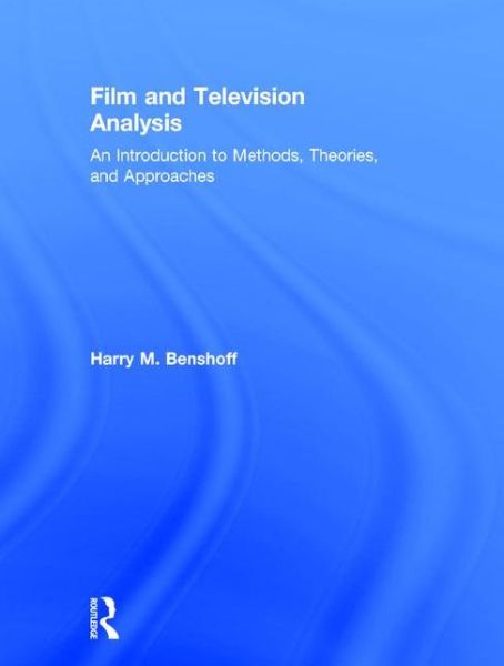 Cover for Harry Benshoff · Film and Television Analysis: An Introduction to Methods, Theories, and Approaches (Gebundenes Buch) (2015)