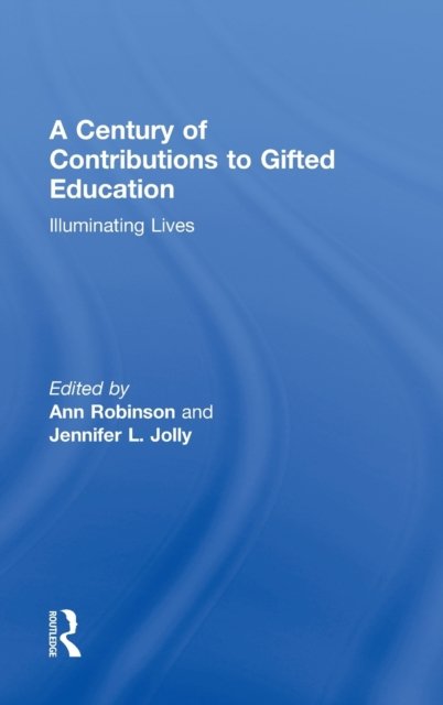 A Century of Contributions to Gifted Education: Illuminating Lives -  - Kirjat - Taylor & Francis Ltd - 9780415898805 - keskiviikko 16. lokakuuta 2013