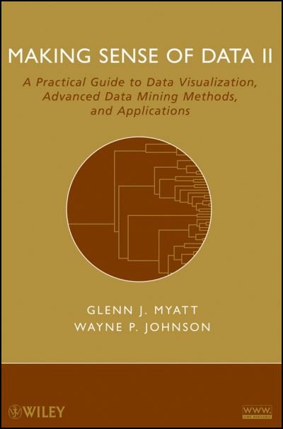 Cover for Myatt, Glenn J. (Leadscope, Inc.) · Making Sense of Data II: A Practical Guide to Data Visualization, Advanced Data Mining Methods, and Applications (Paperback Book) (2009)
