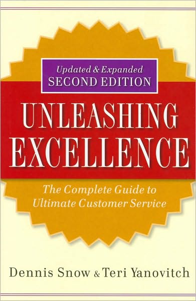 Cover for Dennis Snow · Unleashing Excellence: The Complete Guide to Ultimate Customer Service (Hardcover Book) (2009)