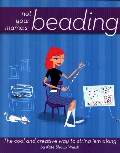 Cover for Kate Shoup · Not Your Mama's Beading: the Cool and Creative Way to String 'em Along (Taschenbuch) (2006)