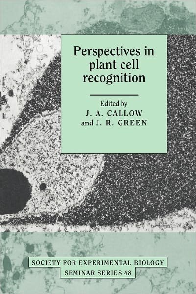 Perspectives in Plant Cell Recognition - Society for Experimental Biology Seminar Series - J a Callow - Kirjat - Cambridge University Press - 9780521281805 - torstai 9. kesäkuuta 2011