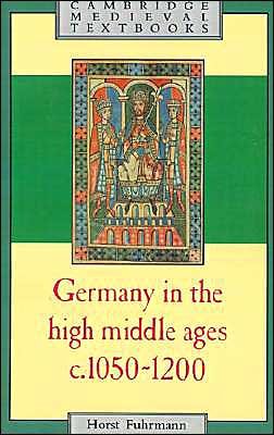 Cover for Fuhrmann, Horst (Universitat Regensburg, Germany) · Germany in the High Middle Ages: c.1050–1200 - Cambridge Medieval Textbooks (Taschenbuch) (1986)